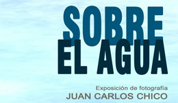 Sobre el agua, exposición de fotografía de Juan Carlos Chico en Lanzarote